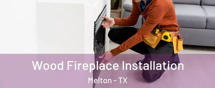 Wood Fireplace Installation Melton - TX