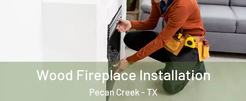 Wood Fireplace Installation Pecan Creek - TX