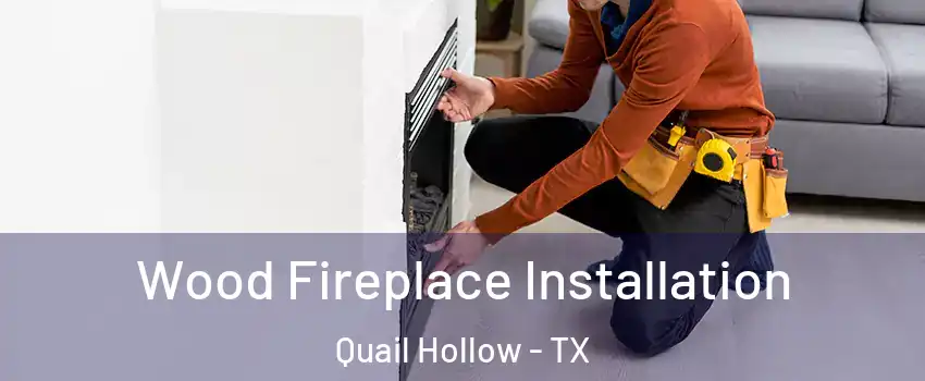 Wood Fireplace Installation Quail Hollow - TX