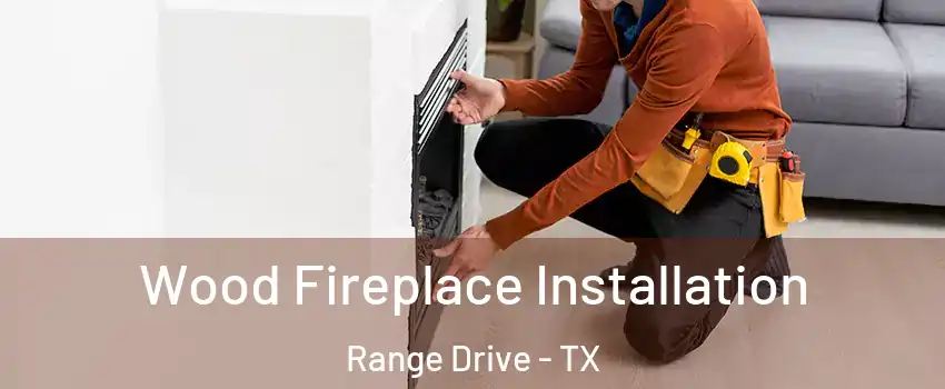Wood Fireplace Installation Range Drive - TX