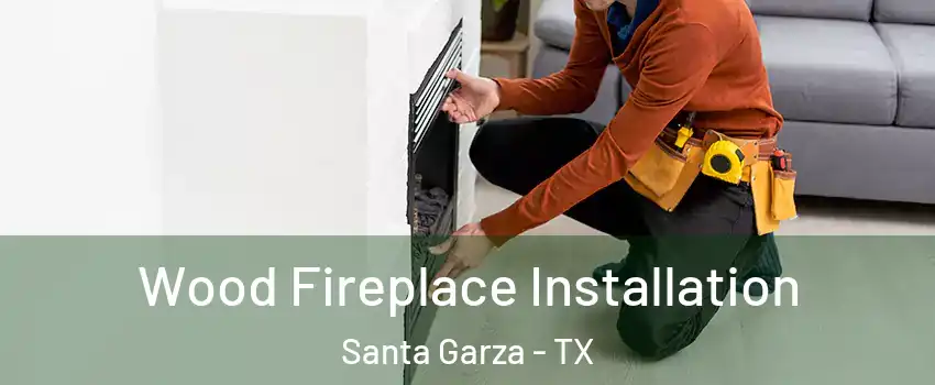 Wood Fireplace Installation Santa Garza - TX