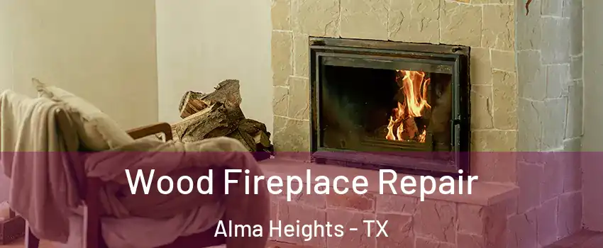Wood Fireplace Repair Alma Heights - TX