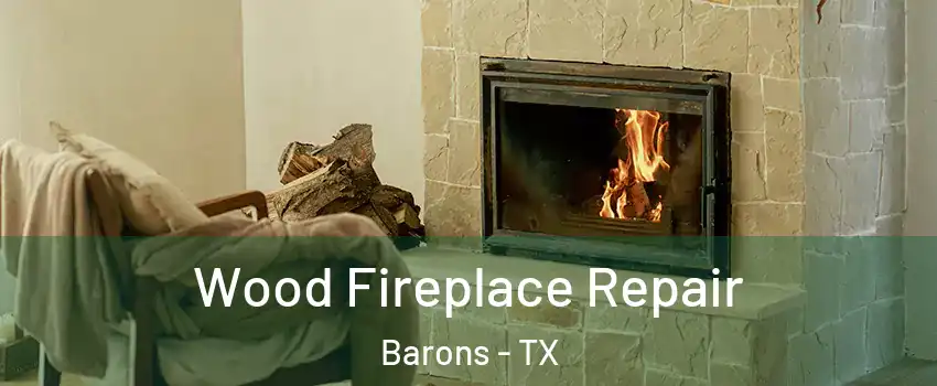 Wood Fireplace Repair Barons - TX