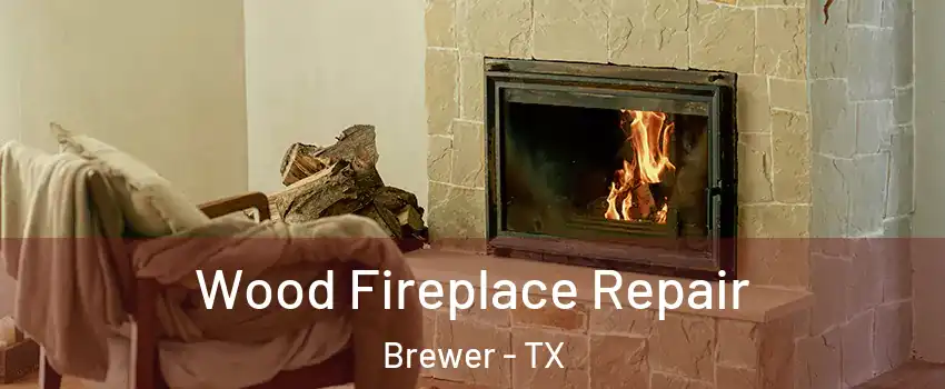 Wood Fireplace Repair Brewer - TX