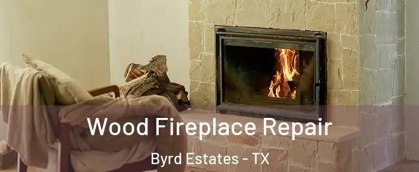 Wood Fireplace Repair Byrd Estates - TX