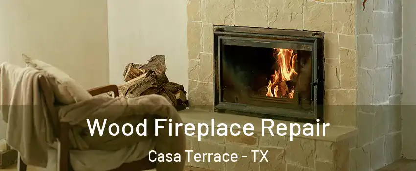 Wood Fireplace Repair Casa Terrace - TX