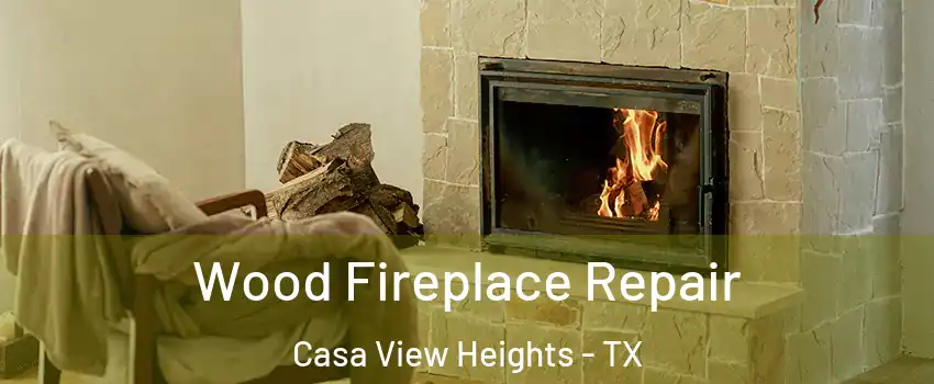 Wood Fireplace Repair Casa View Heights - TX