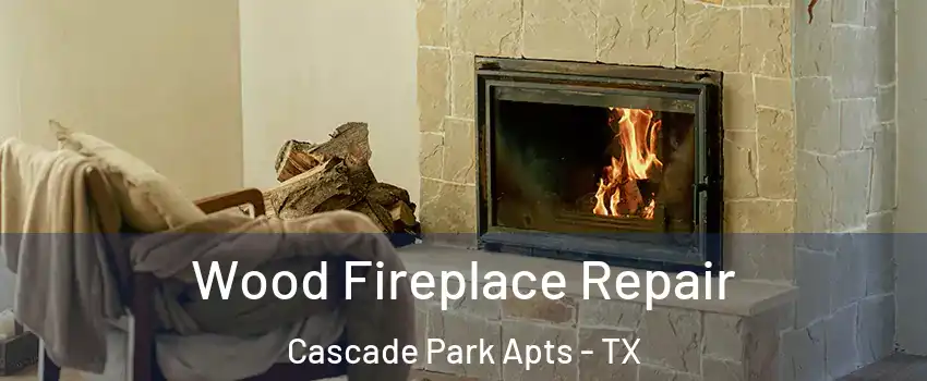 Wood Fireplace Repair Cascade Park Apts - TX