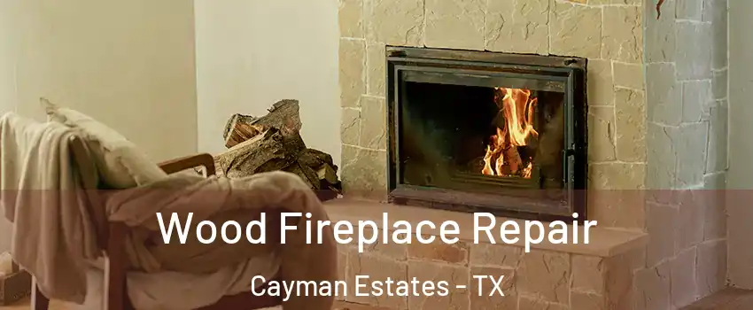 Wood Fireplace Repair Cayman Estates - TX