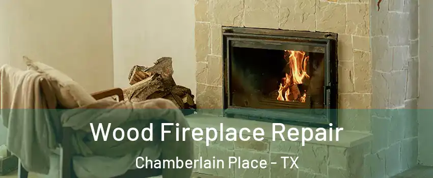 Wood Fireplace Repair Chamberlain Place - TX