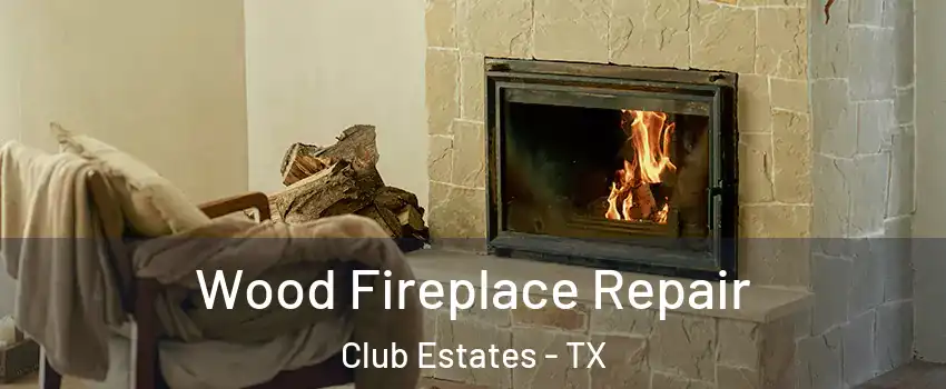 Wood Fireplace Repair Club Estates - TX