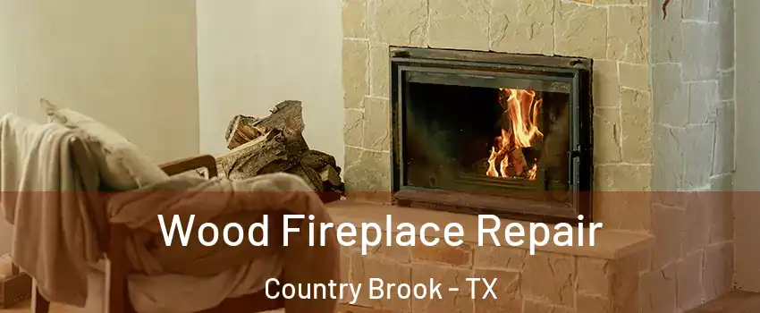 Wood Fireplace Repair Country Brook - TX
