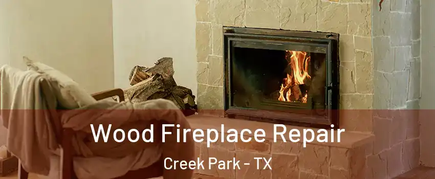 Wood Fireplace Repair Creek Park - TX