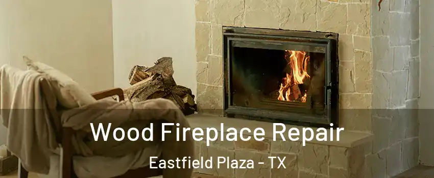 Wood Fireplace Repair Eastfield Plaza - TX