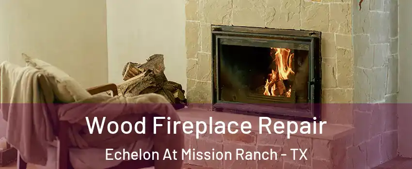 Wood Fireplace Repair Echelon At Mission Ranch - TX