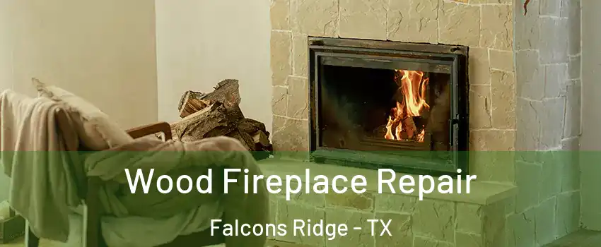 Wood Fireplace Repair Falcons Ridge - TX