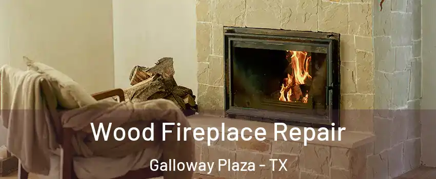 Wood Fireplace Repair Galloway Plaza - TX