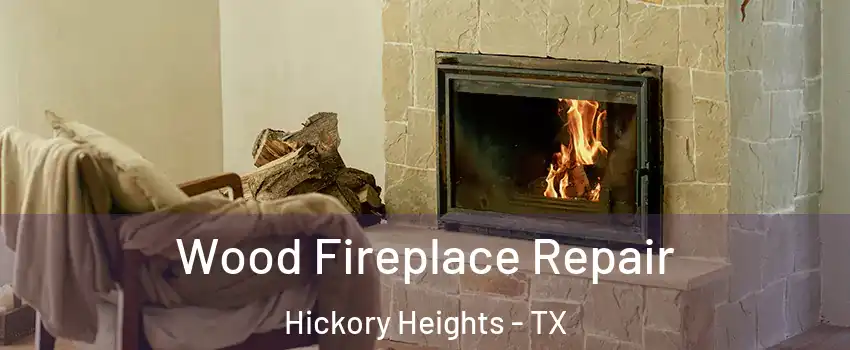 Wood Fireplace Repair Hickory Heights - TX