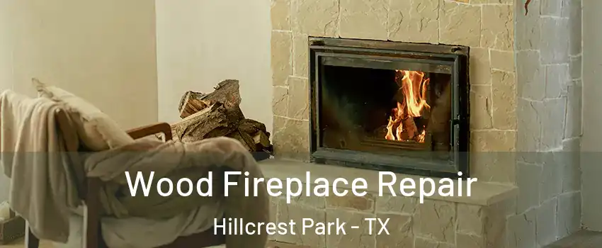Wood Fireplace Repair Hillcrest Park - TX