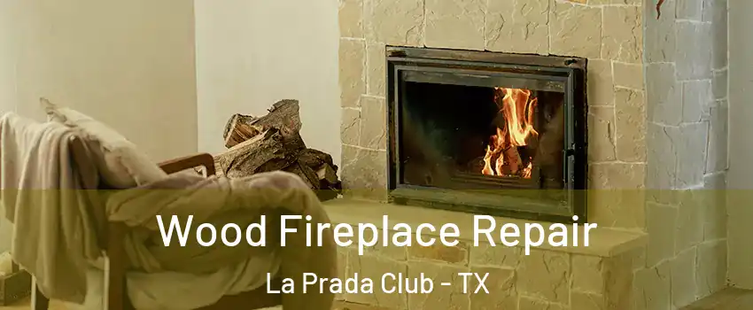 Wood Fireplace Repair La Prada Club - TX
