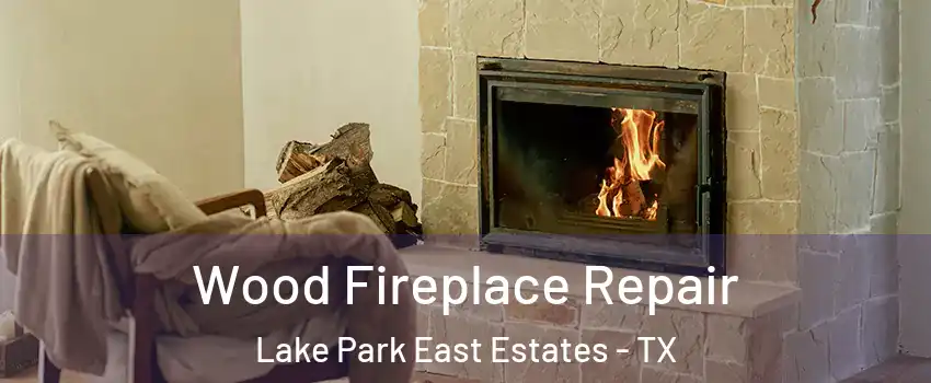 Wood Fireplace Repair Lake Park East Estates - TX
