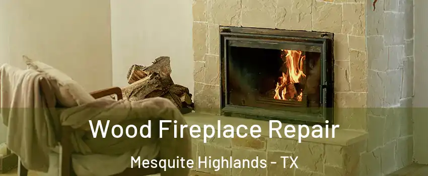 Wood Fireplace Repair Mesquite Highlands - TX