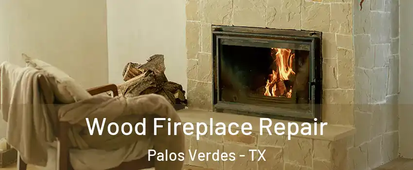 Wood Fireplace Repair Palos Verdes - TX
