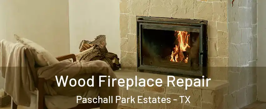 Wood Fireplace Repair Paschall Park Estates - TX