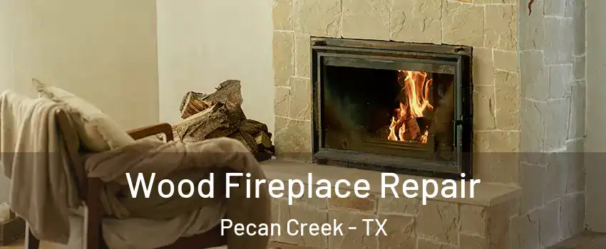 Wood Fireplace Repair Pecan Creek - TX