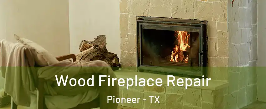 Wood Fireplace Repair Pioneer - TX