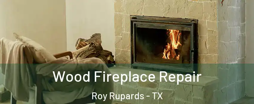 Wood Fireplace Repair Roy Rupards - TX