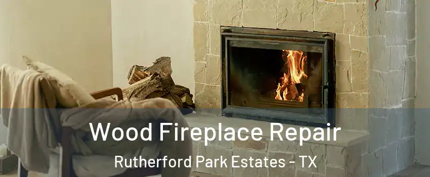 Wood Fireplace Repair Rutherford Park Estates - TX