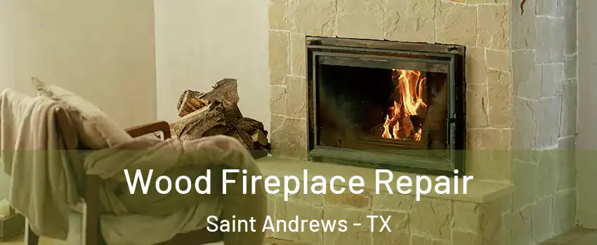Wood Fireplace Repair Saint Andrews - TX