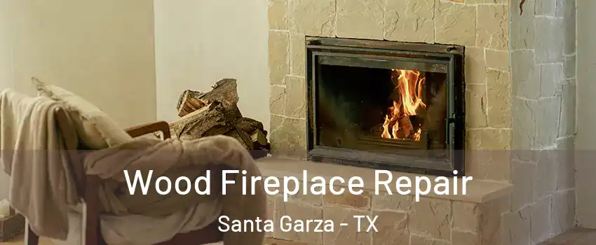 Wood Fireplace Repair Santa Garza - TX