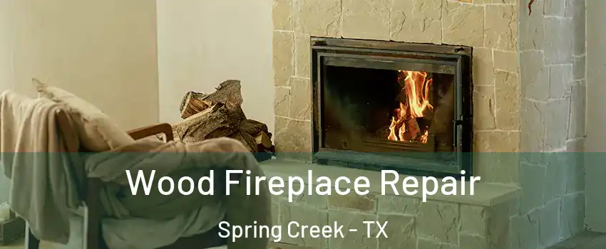 Wood Fireplace Repair Spring Creek - TX