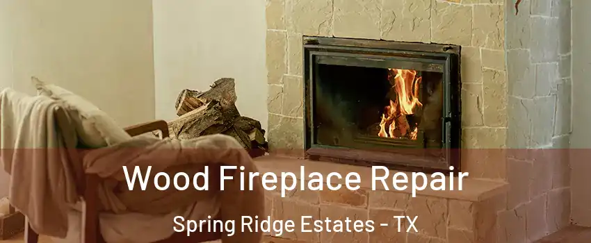 Wood Fireplace Repair Spring Ridge Estates - TX