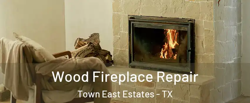 Wood Fireplace Repair Town East Estates - TX
