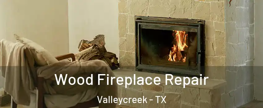 Wood Fireplace Repair Valleycreek - TX