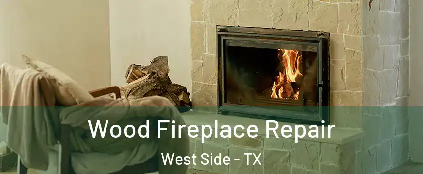 Wood Fireplace Repair West Side - TX