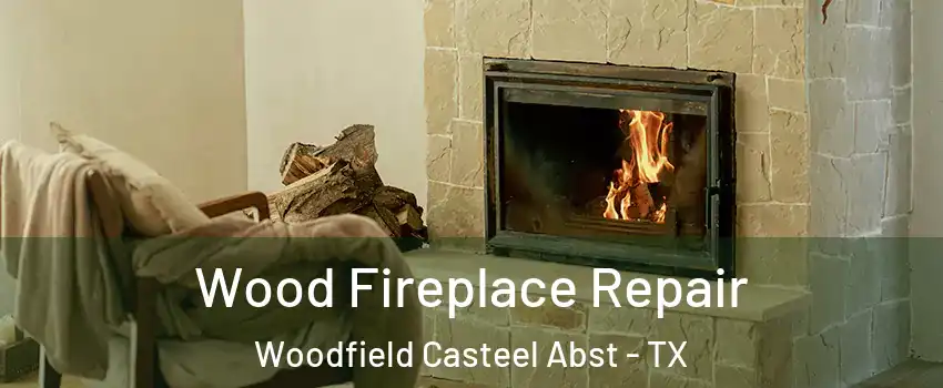 Wood Fireplace Repair Woodfield Casteel Abst - TX