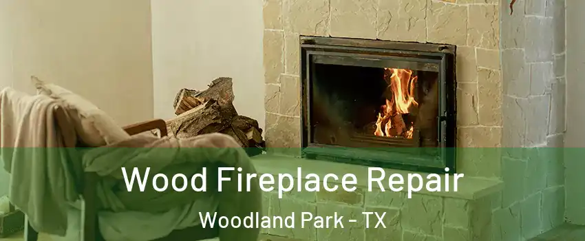 Wood Fireplace Repair Woodland Park - TX