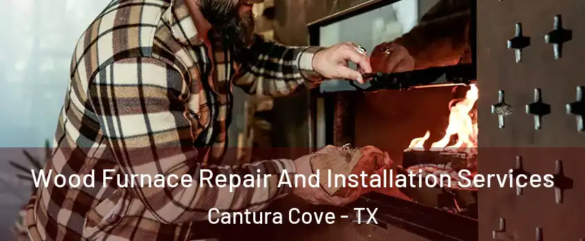 Wood Furnace Repair And Installation Services Cantura Cove - TX