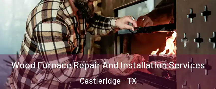 Wood Furnace Repair And Installation Services Castleridge - TX
