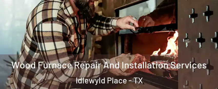 Wood Furnace Repair And Installation Services Idlewyld Place - TX