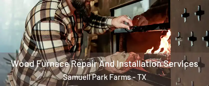 Wood Furnace Repair And Installation Services Samuell Park Farms - TX