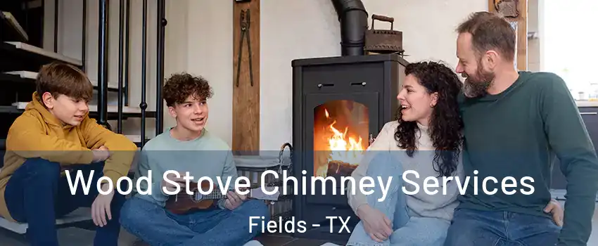 Wood Stove Chimney Services Fields - TX