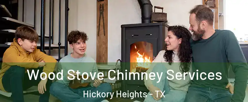 Wood Stove Chimney Services Hickory Heights - TX