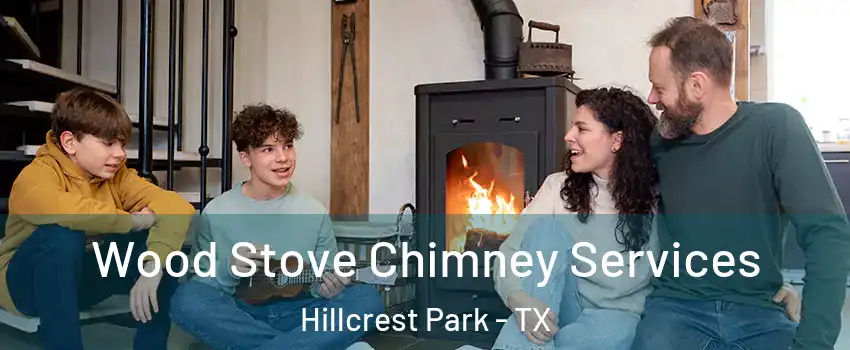 Wood Stove Chimney Services Hillcrest Park - TX