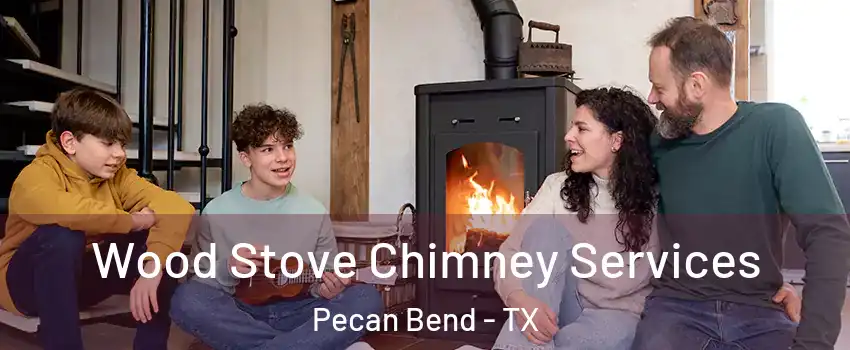 Wood Stove Chimney Services Pecan Bend - TX