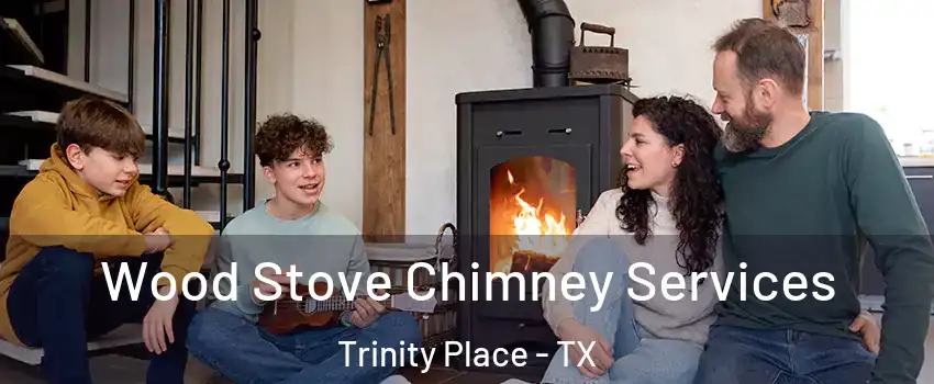 Wood Stove Chimney Services Trinity Place - TX